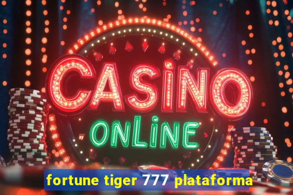 fortune tiger 777 plataforma